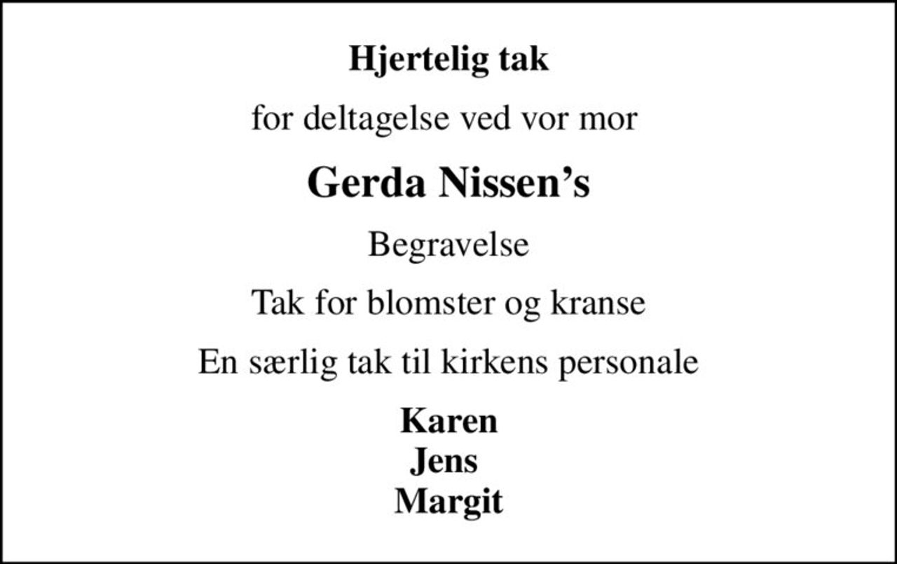Hjertelig tak
for deltagelse ved vor mor 
Gerda Nissens
Begravelse
Tak for blomster og kranse
En særlig tak til kirkens personale
Karen Jens  Margit