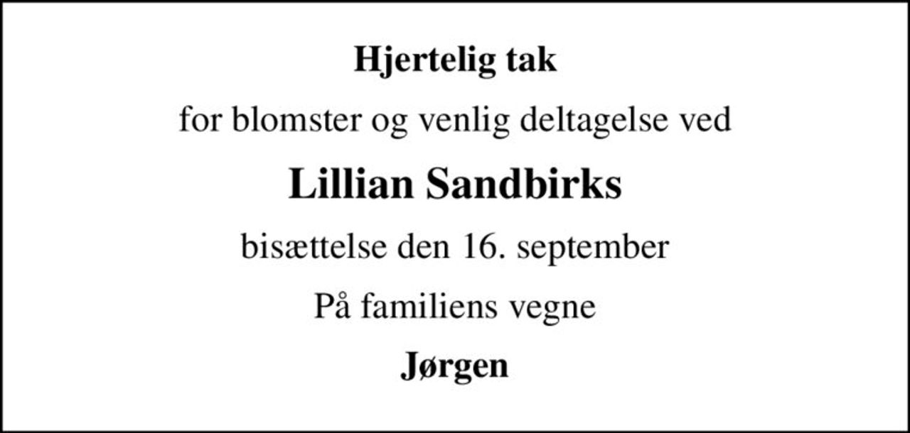 Hjertelig tak
for blomster og venlig deltagelse ved
Lillian Sandbirks
bisættelse den 16. september
På familiens vegne
Jørgen