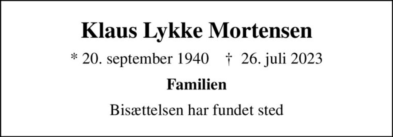 Klaus Lykke Mortensen
* 20. september 1940    ✝ 26. juli 2023
Familien
Bisættelsen har fundet sted