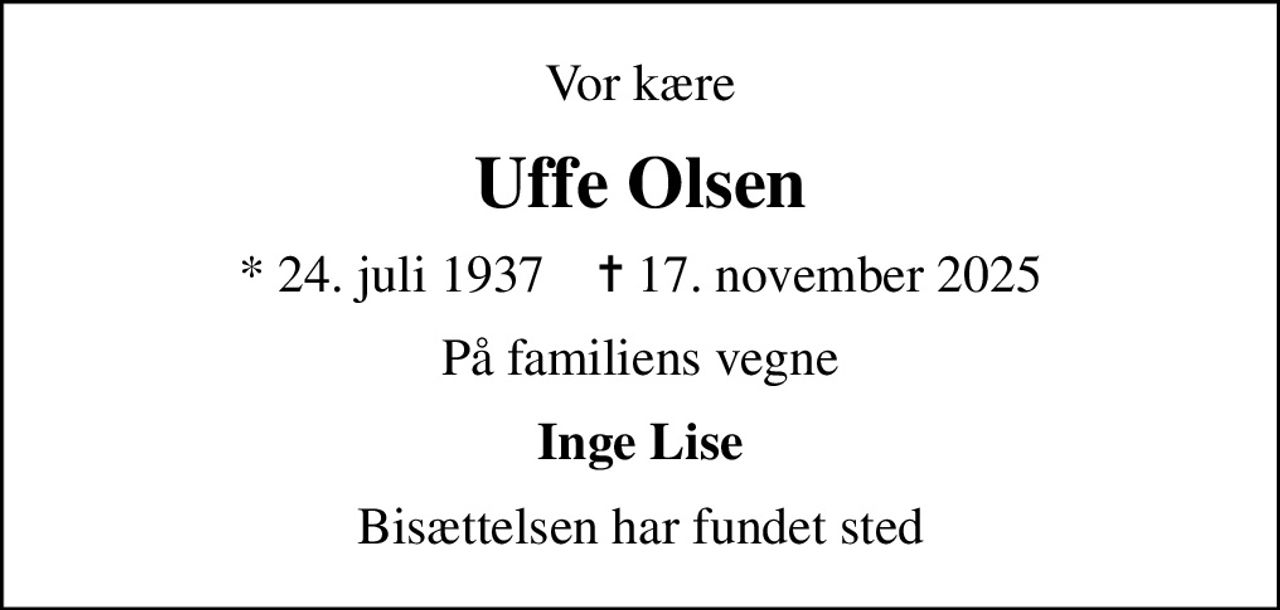 Vor kære
Uffe Olsen
* 24. juli 1937    ✝ 17. november 2025
På familiens vegne
Inge Lise
Bisættelsen har fundet sted