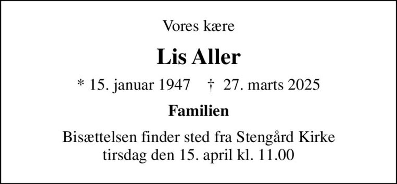 Vores kære
Lis Aller
* 15. januar 1947    ✝ 27. marts 2025
Familien
Bisættelsen finder sted fra Stengård Kirke  tirsdag den 15. april kl. 11.00