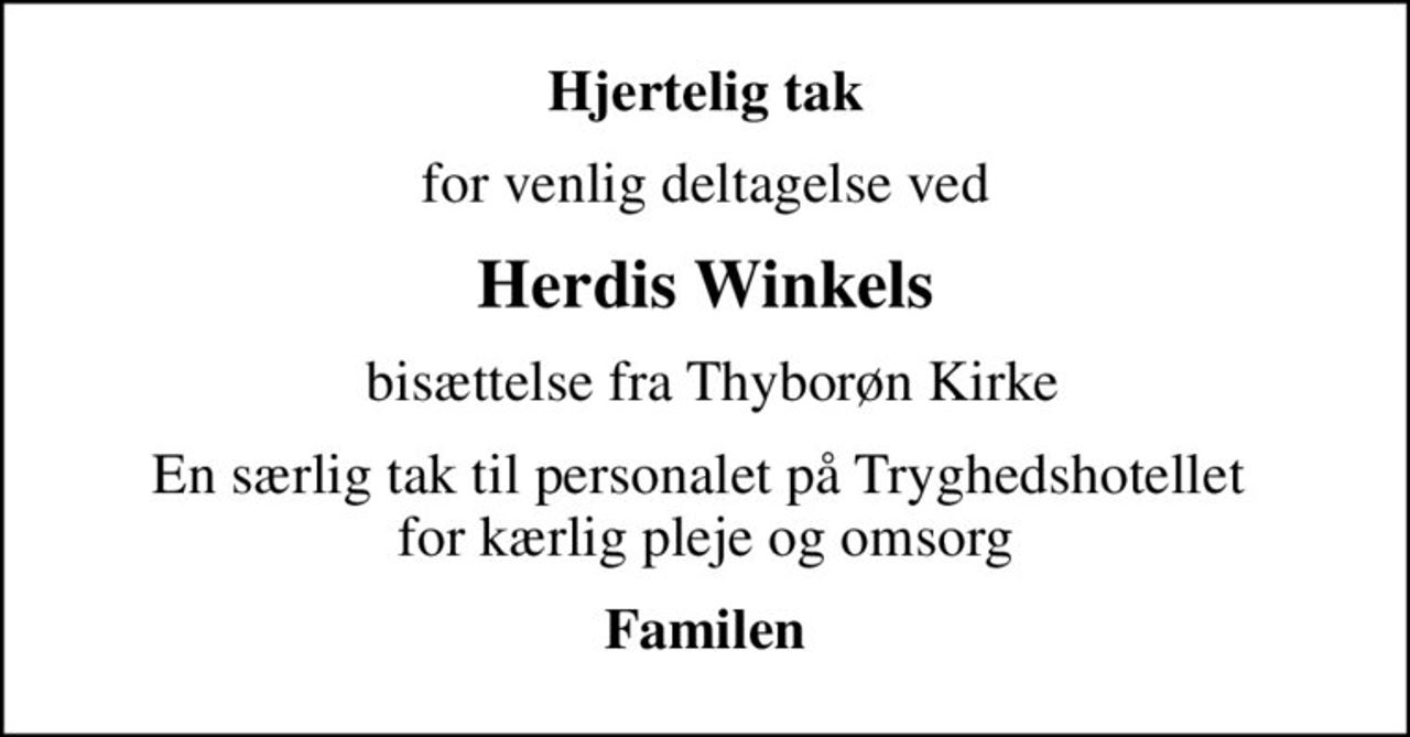 Hjertelig tak
for venlig deltagelse ved
Herdis Winkels
 bisættelse fra Thyborøn Kirke
En særlig tak til personalet på Tryghedshotellet  for kærlig pleje og omsorg
Familen