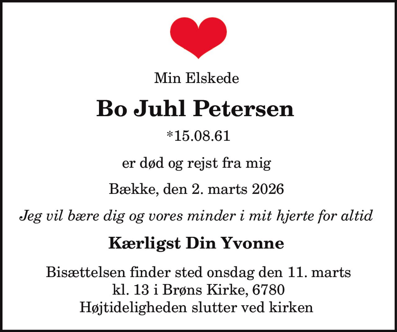 Bo Juhl Petersen 
* 15. august 1961 
er stille sovet ind 
Bække, den 2. marts 2026 
På familiens vegne