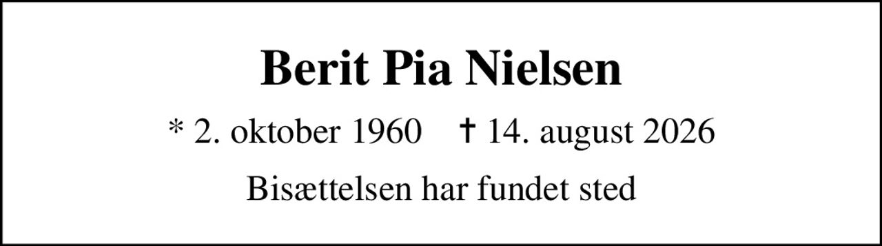 Berit Pia Nielsen
* 2. oktober 1960    ✝ 14. august 2026
Bisættelsen har fundet sted