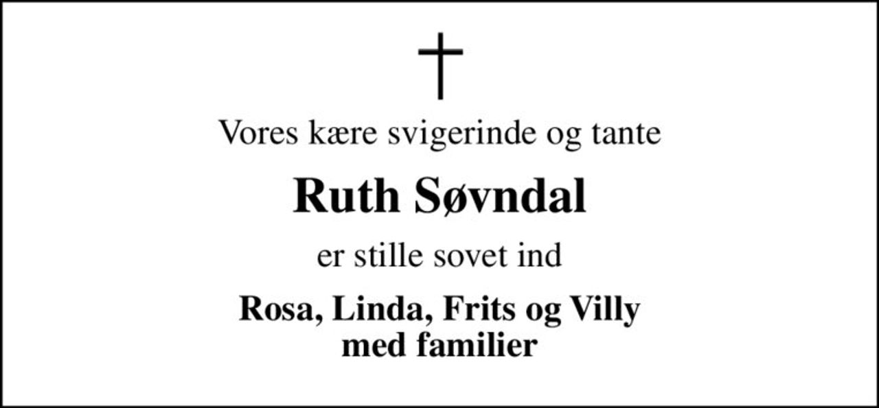 Vores kære svigerinde og tante
Ruth Søvndal
er stille sovet ind
Rosa, Linda, Frits og Villy med familier