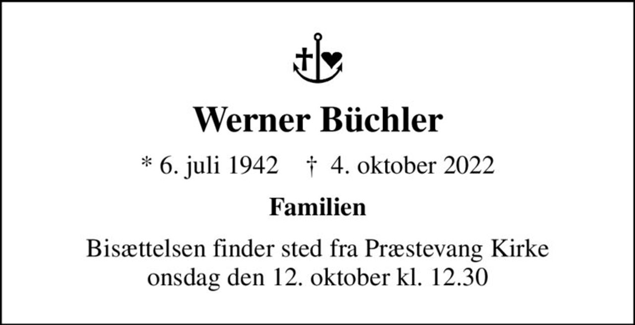 Werner Büchler
* 6. juli 1942    ✝ 4. oktober 2022
Familien
Bisættelsen finder sted fra Præstevang Kirke  onsdag den 12. oktober kl. 12.30