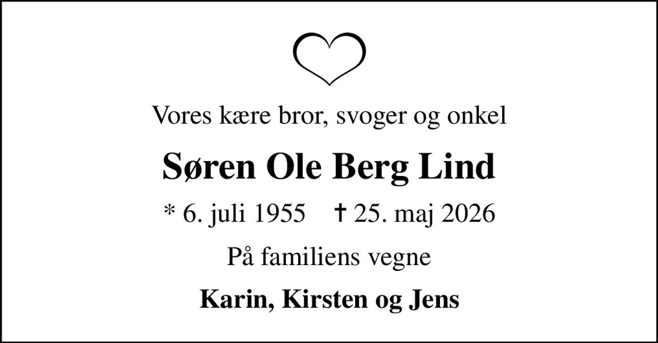 Vores kære bror, svoger og onkel
Søren Ole Berg Lind
* 6. juli 1955    ✝ 25. maj 2026
På familiens vegne
Karin, Kirsten og Jens