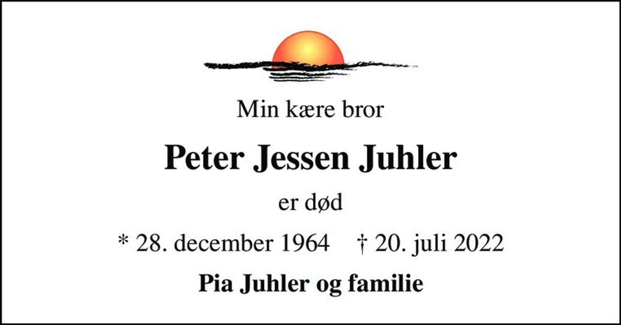 Min kære bror
Peter Jessen Juhler
er død
* 28. december 1964    ✝ 20. juli 2022
Pia Juhler og familie
