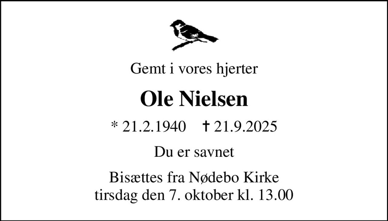 Gemt i vores hjerter
Ole Nielsen
* 21.2.1940    ✝ 21.9.2025
Du er savnet
Bisættes fra Nødebo Kirke tirsdag den 7. oktober kl. 13.00