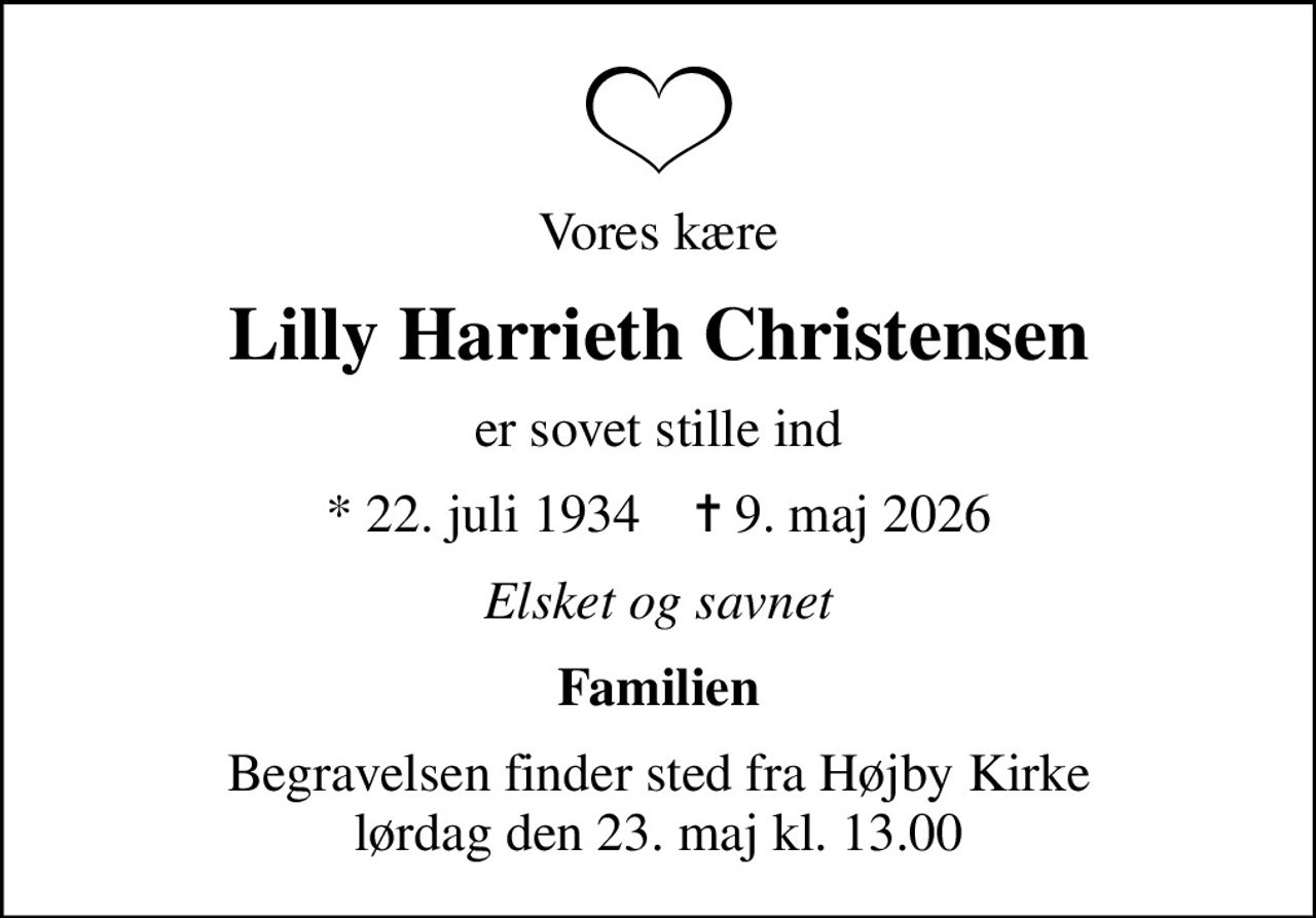 Vores kære
Lilly Harrieth Christensen
er sovet stille ind
* 22. juli 1934    ✝ 9. maj 2026
Elsket og savnet
Familien
Begravelsen finder sted fra Højby Kirke  lørdag den 23. maj kl. 13.00