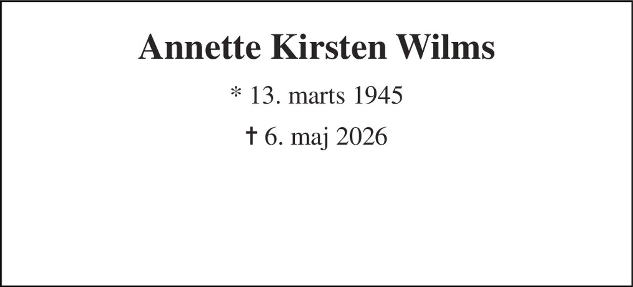 Annette Kirsten Wilms 
* 13. marts 1945 
✝ 6. maj 2026