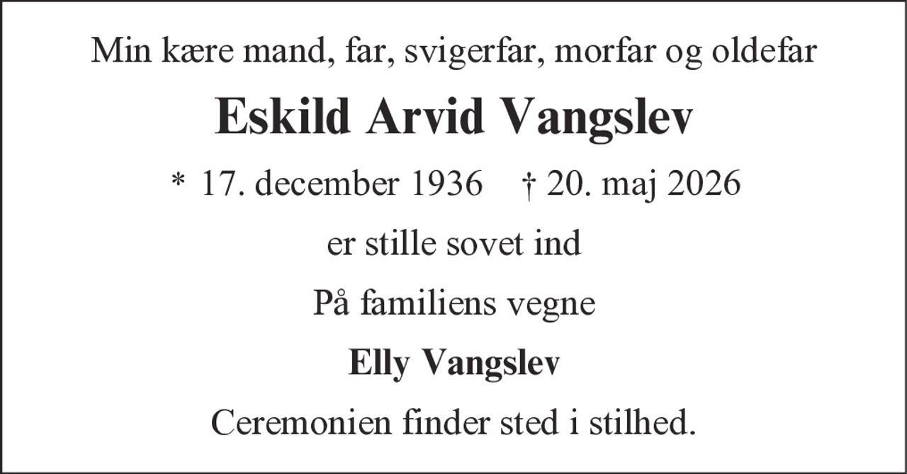 Eskild Arvid Vangslev 
* 17. december 1936 
✝ 20. maj 2026