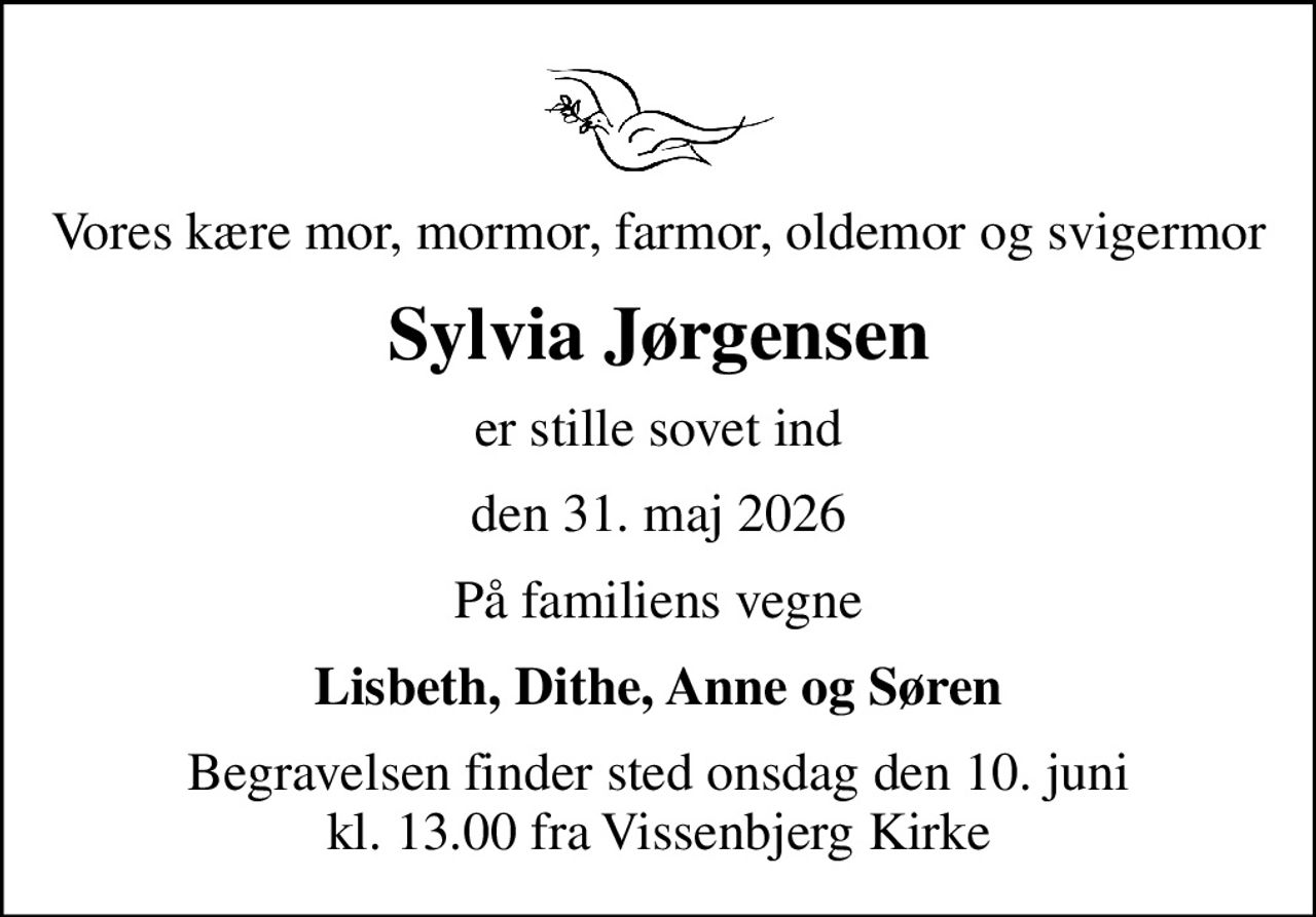 Vores kære mor, mormor, farmor, oldemor og svigermor
Sylvia Jørgensen
er stille sovet ind
den 31. maj 2026
På familiens vegne
Lisbeth, Dithe, Anne og Søren
Begravelsen finder sted onsdag den 10. juni kl. 13.00 fra Vissenbjerg Kirke