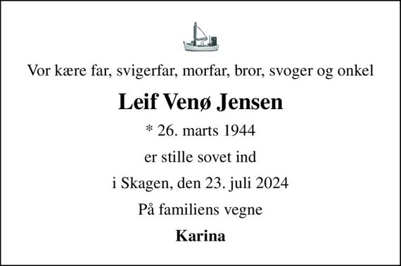 Vor kære far, svigerfar, morfar, bror, svoger og onkel
Leif Venø Jensen
* 26. marts 1944
er stille sovet ind
i Skagen, den 23. juli 2024
På familiens vegne
Karina