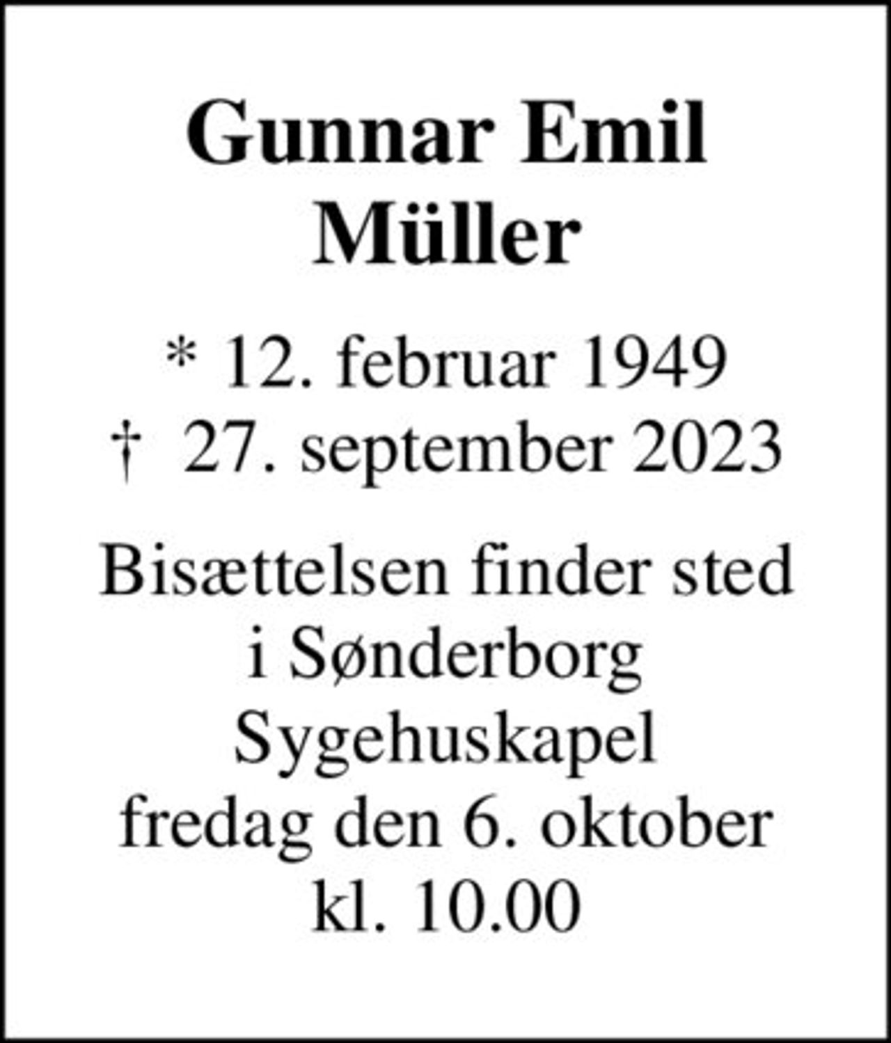 Gunnar Emil Müller
* 12. februar 1949
						✝ 27. september 2023
Bisættelsen finder sted i Sønderborg Sygehuskapel fredag den 6. oktober kl. 10.00