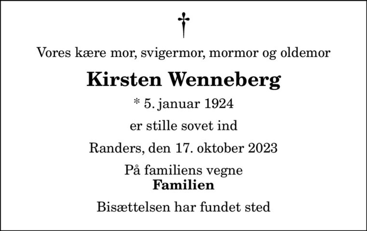 Vores kære mor, svigermor, mormor og oldemor
Kirsten Wenneberg
* 5. januar 1924
er stille sovet ind
Randers, den 17. oktober 2023
På familiens vegne
Familien
Bisættelsen har fundet sted
