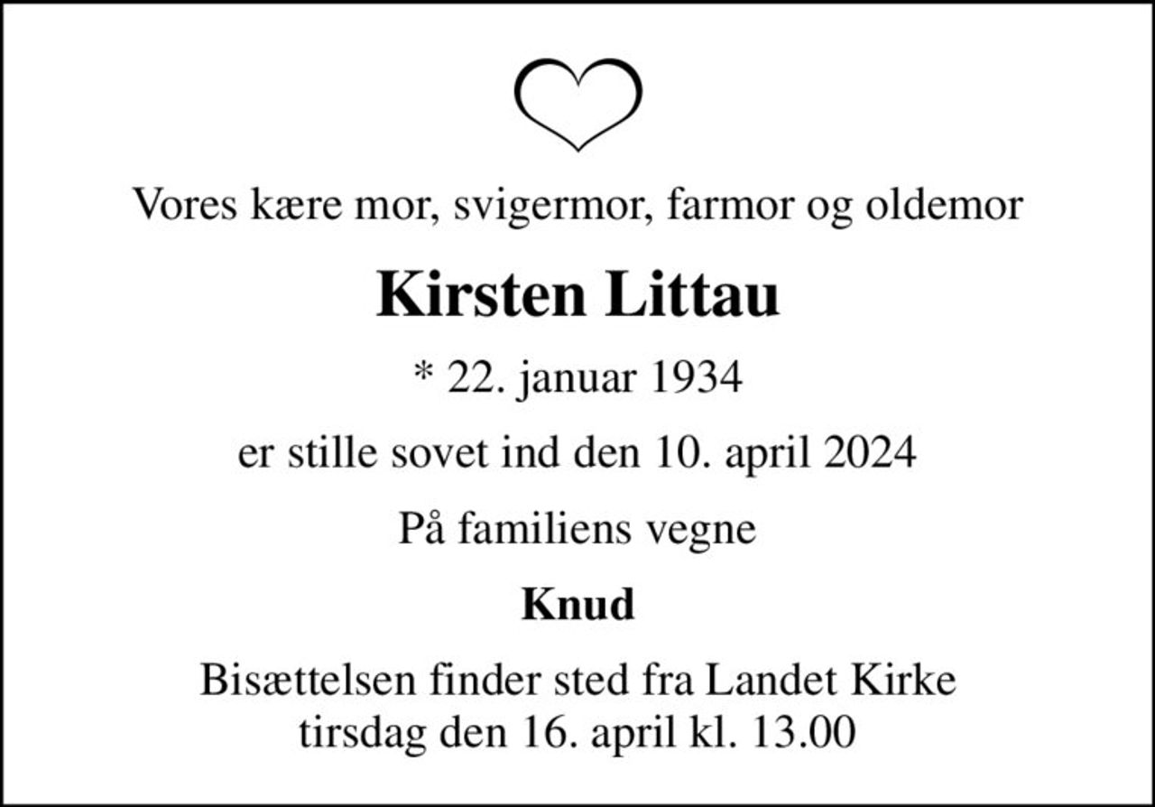 Vores kære mor, svigermor, farmor og oldemor
Kirsten Littau
* 22. januar 1934
er stille sovet ind den 10. april 2024
På familiens vegne
Knud
Bisættelsen finder sted fra Landet Kirke tirsdag den 16. april kl. 13.00