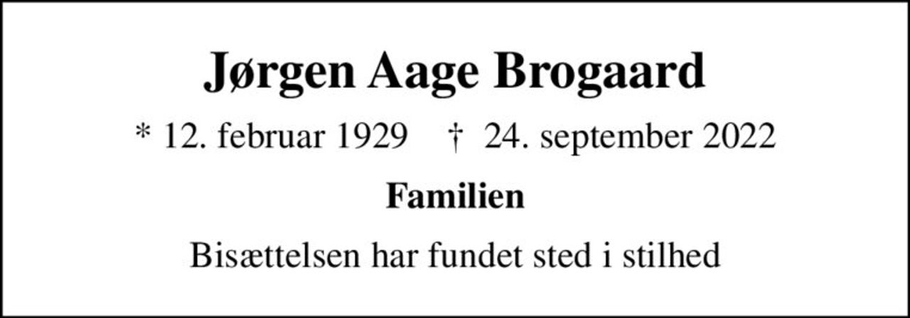 Jørgen Aage Brogaard
* 12. februar 1929    ✝ 24. september 2022
Familien
Bisættelsen har fundet sted i stilhed