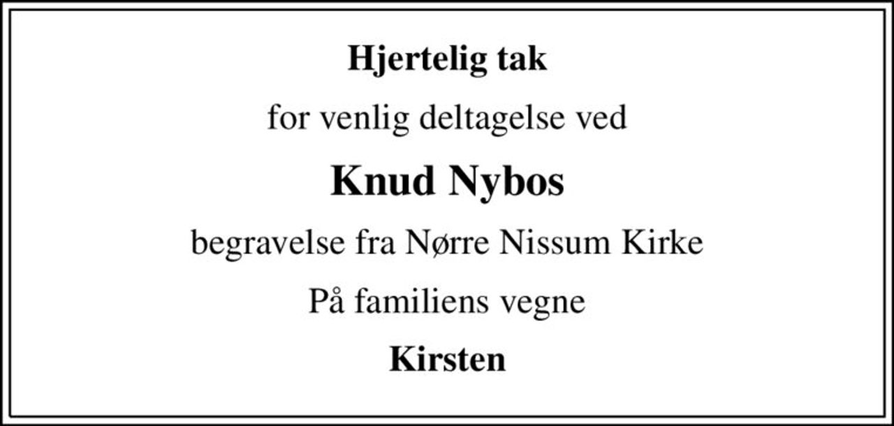 Hjertelig tak
for venlig deltagelse ved
Knud Nybos
begravelse fra Nørre Nissum Kirke
På familiens vegne
Kirsten