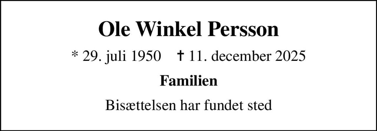Ole Winkel Persson
* 29. juli 1950    ✝ 11. december 2025
Familien
Bisættelsen har fundet sted