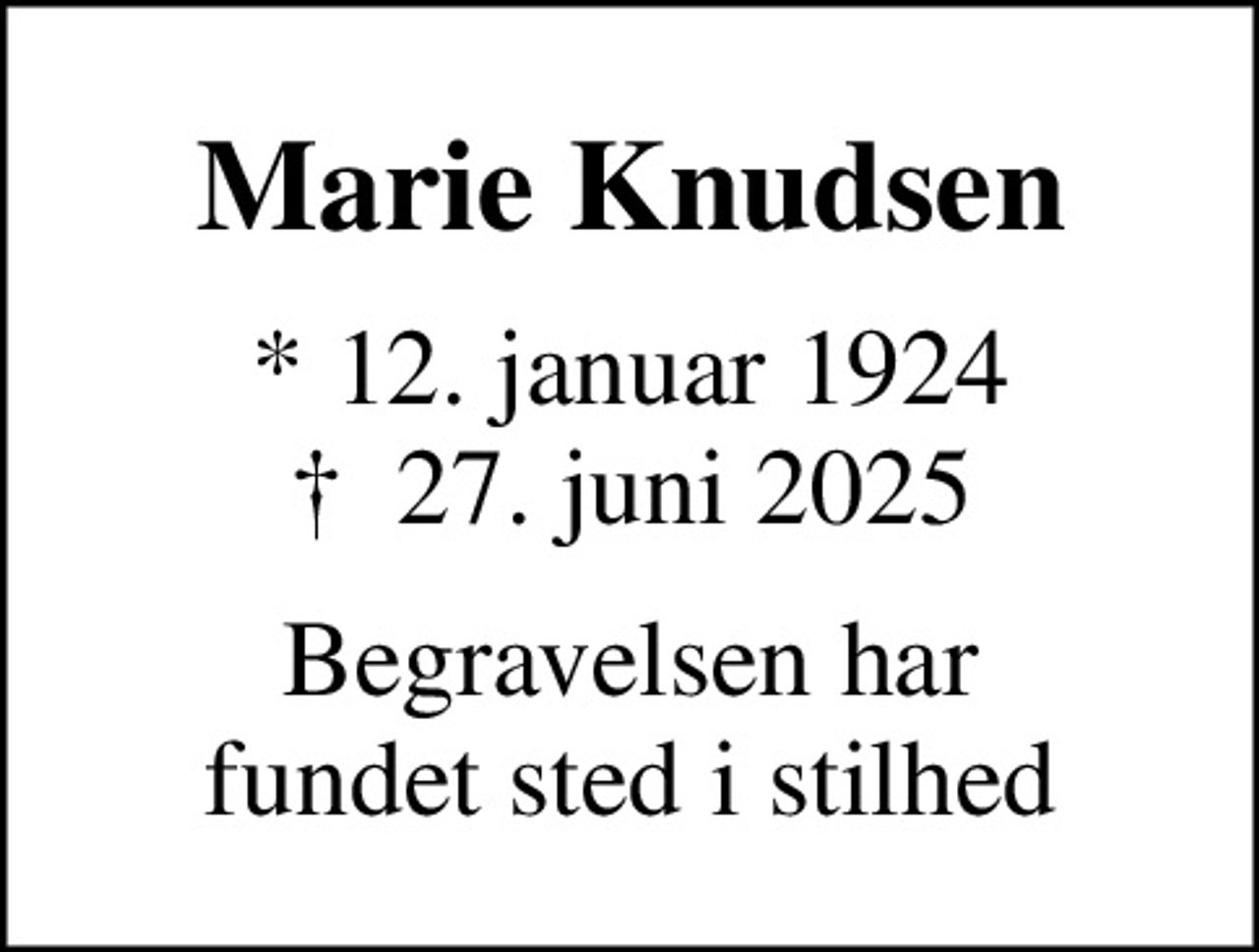 Marie Knudsen
* 12. januar 1924
						✝ 27. juni 2025
Begravelsen har fundet sted i stilhed