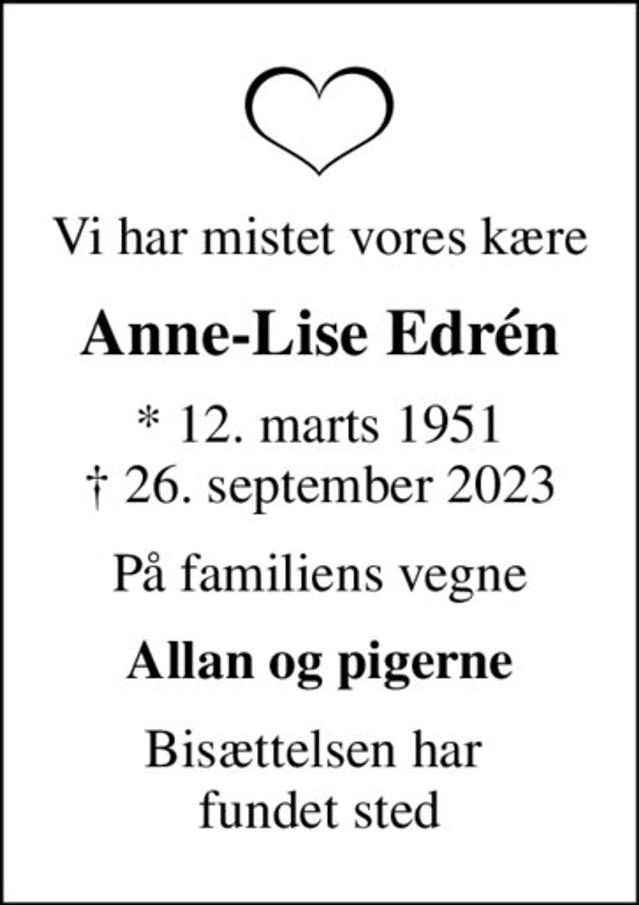 Vi har mistet vores kære
Anne-Lise Edrén
* 12. marts 1951
						✝ 26. september 2023
På familiens vegne
Allan og pigerne
Bisættelsen har  fundet sted