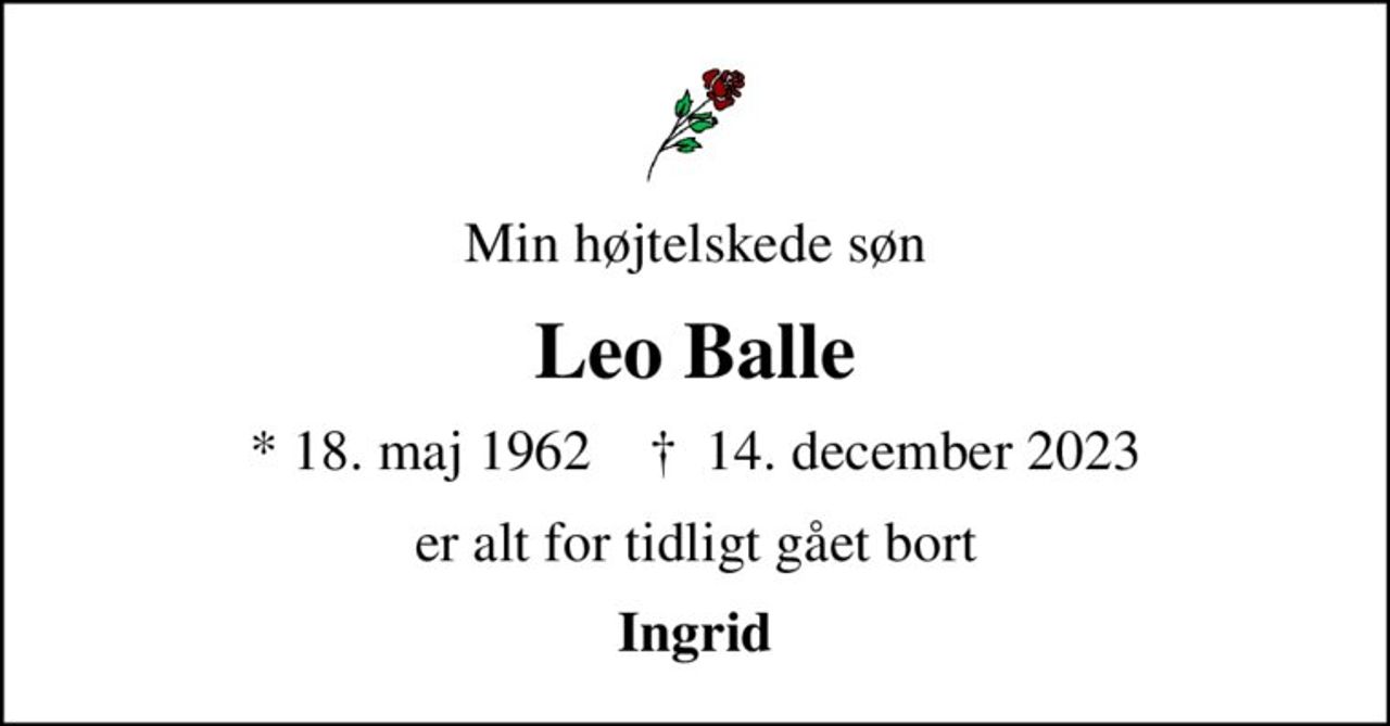 Min højtelskede søn
Leo Balle
* 18. maj 1962    ✝ 14. december 2023
er alt for tidligt gået bort
Ingrid
