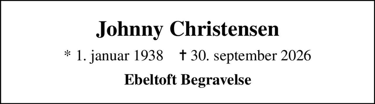 Johnny Christensen
* 1. januar 1938    ✝ 30. september 2026
Ebeltoft Begravelse