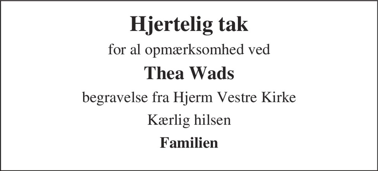 Hjertelig tak 
for venlig deltagelse ved 
Thea Wads