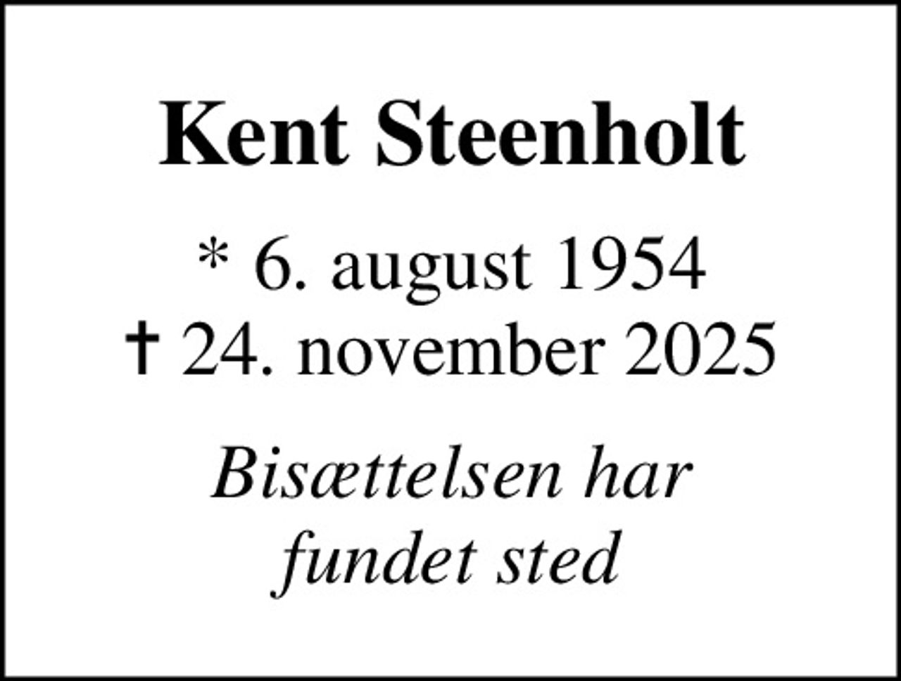 Kent Steenholt
* 6. august 1954
						✝ 24. november 2025
Bisættelsen har fundet sted