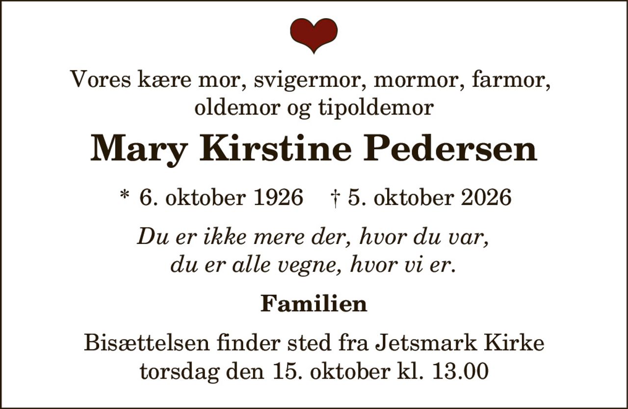 Mary Kirstine Pedersen 
* 6. oktober 1926 
✝ 5. oktober 2026