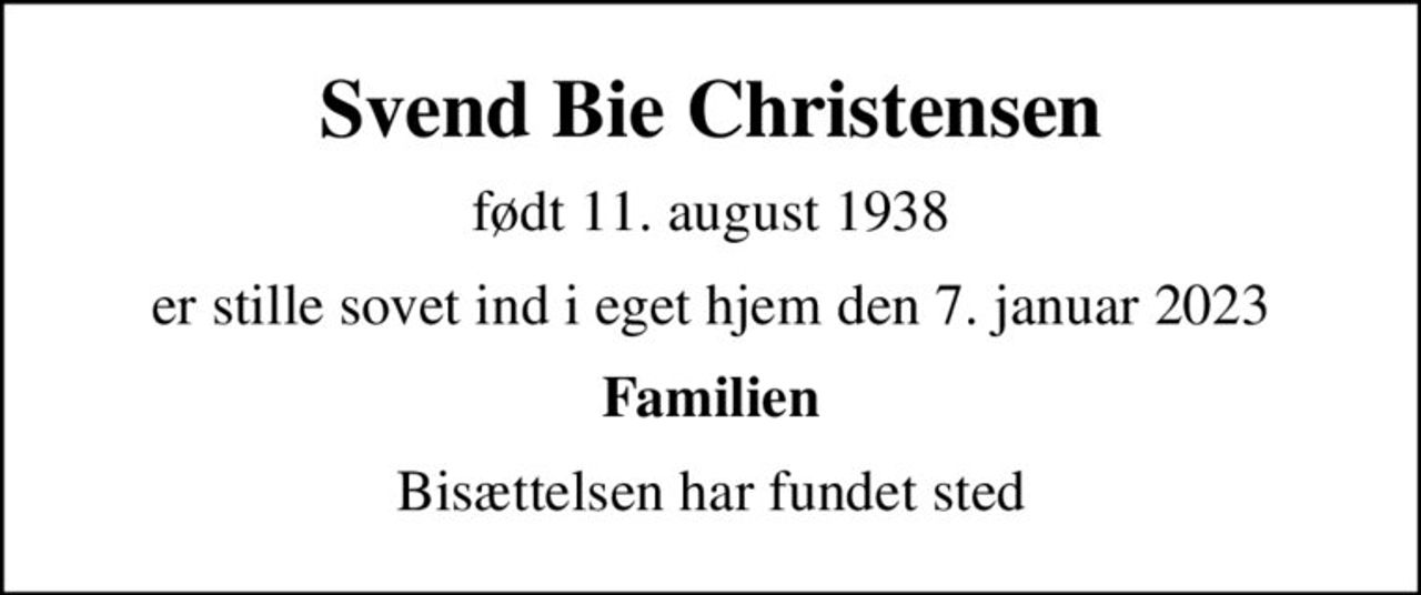 Svend Bie Christensen
født 11. august 1938
er stille sovet ind i eget hjem den 7. januar 2023
Familien
Bisættelsen har fundet sted
