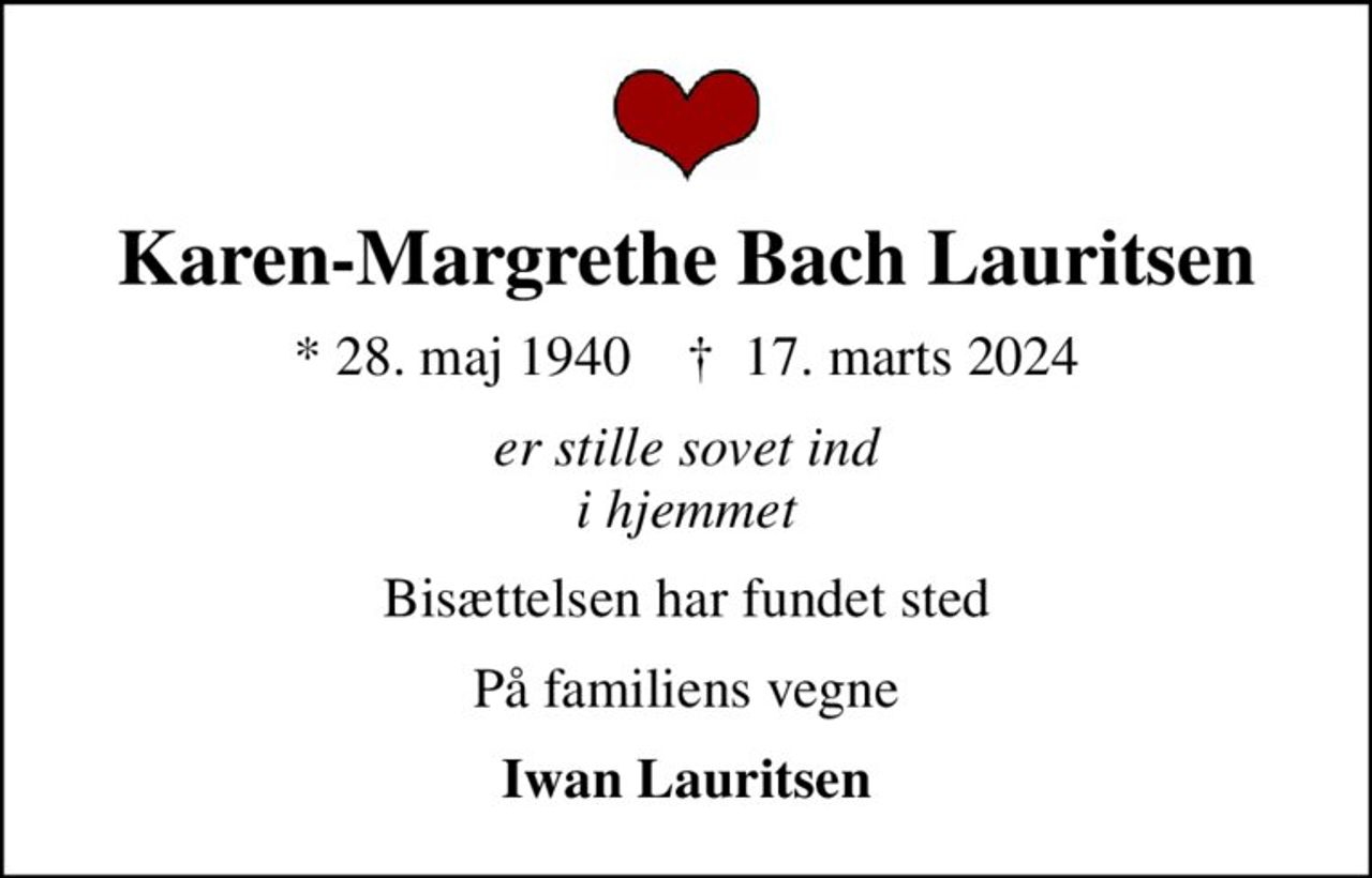Karen-Margrethe Bach Lauritsen
* 28. maj 1940    ✝ 17. marts 2024
er stille sovet ind i hjemmet
Bisættelsen har fundet sted
På familiens vegne
Iwan Lauritsen