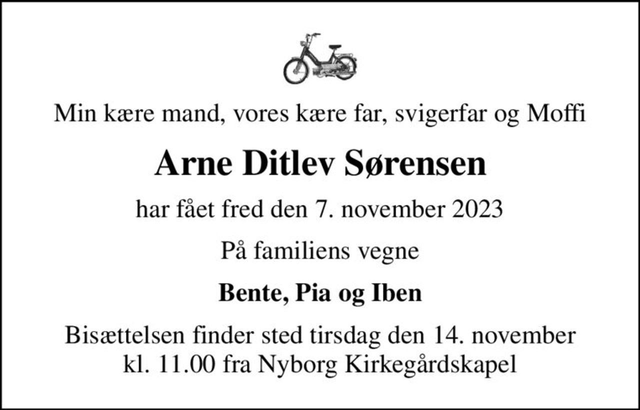 Min kære mand, vores kære far, svigerfar og Moffi
Arne Ditlev Sørensen
har fået fred den 7. november 2023
På familiens vegne
Bente, Pia og Iben
Bisættelsen finder sted tirsdag den 14. november kl. 11.00 fra Nyborg Kirkegårdskapel