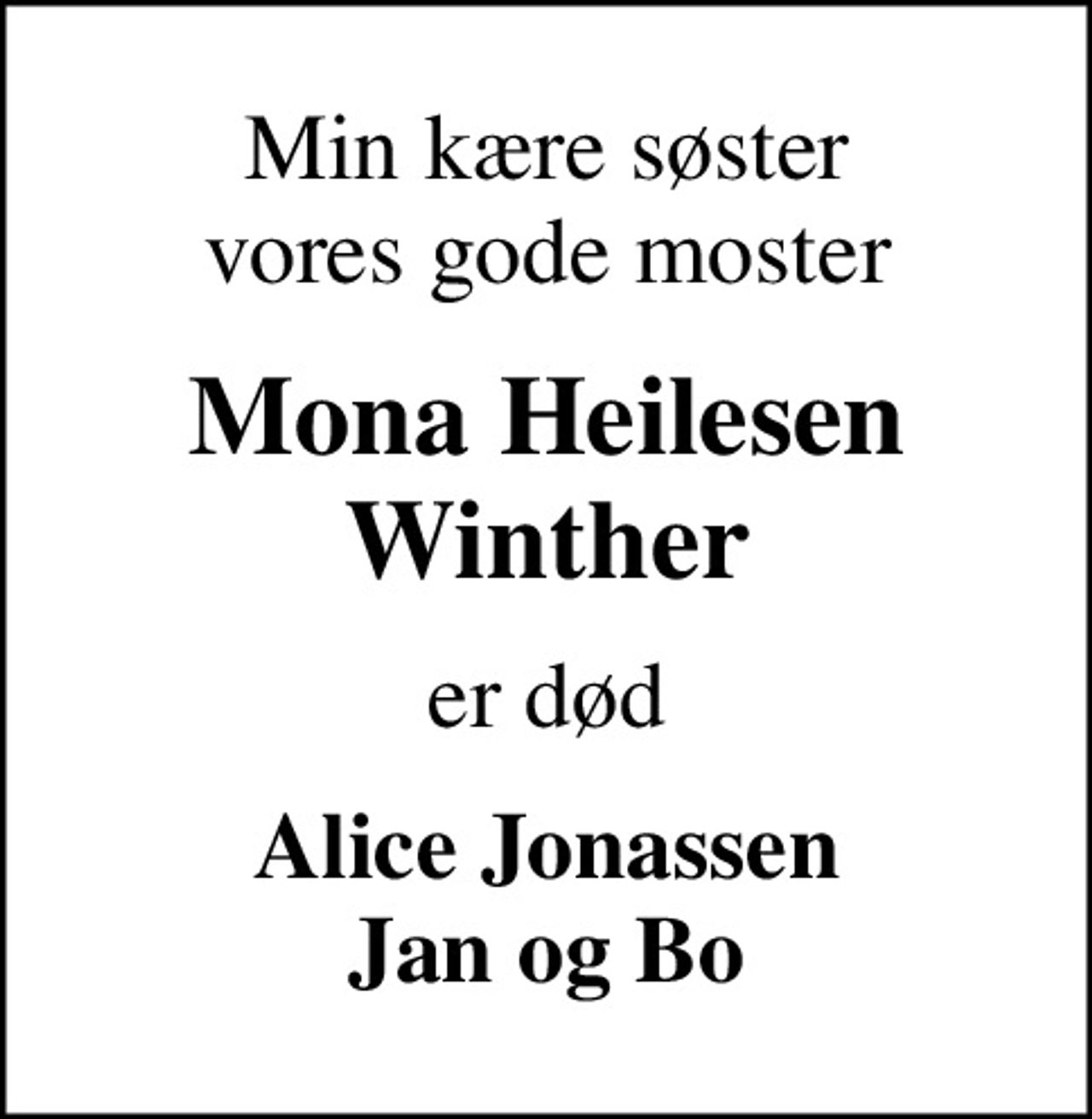 Min kære søster vores gode moster
Mona Heilesen Winther
er død
Alice Jonassen Jan og Bo