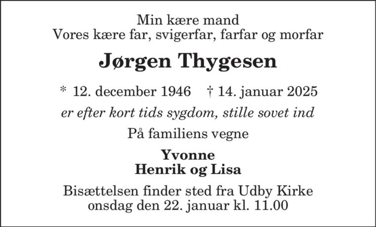 Jørgen Thygesen
* 12. december 1946    ✝ 14. januar 2025
Begravelsen finder sted fra Holbæk Kirke  lørdag den 1. februar kl. 8.00
