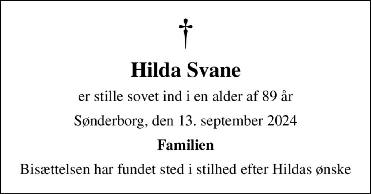 Hilda Svane
er stille sovet ind i en alder af 89 år
Sønderborg, den 13. september 2024
Familien
Bisættelsen har fundet sted i stilhed efter Hildas ønske