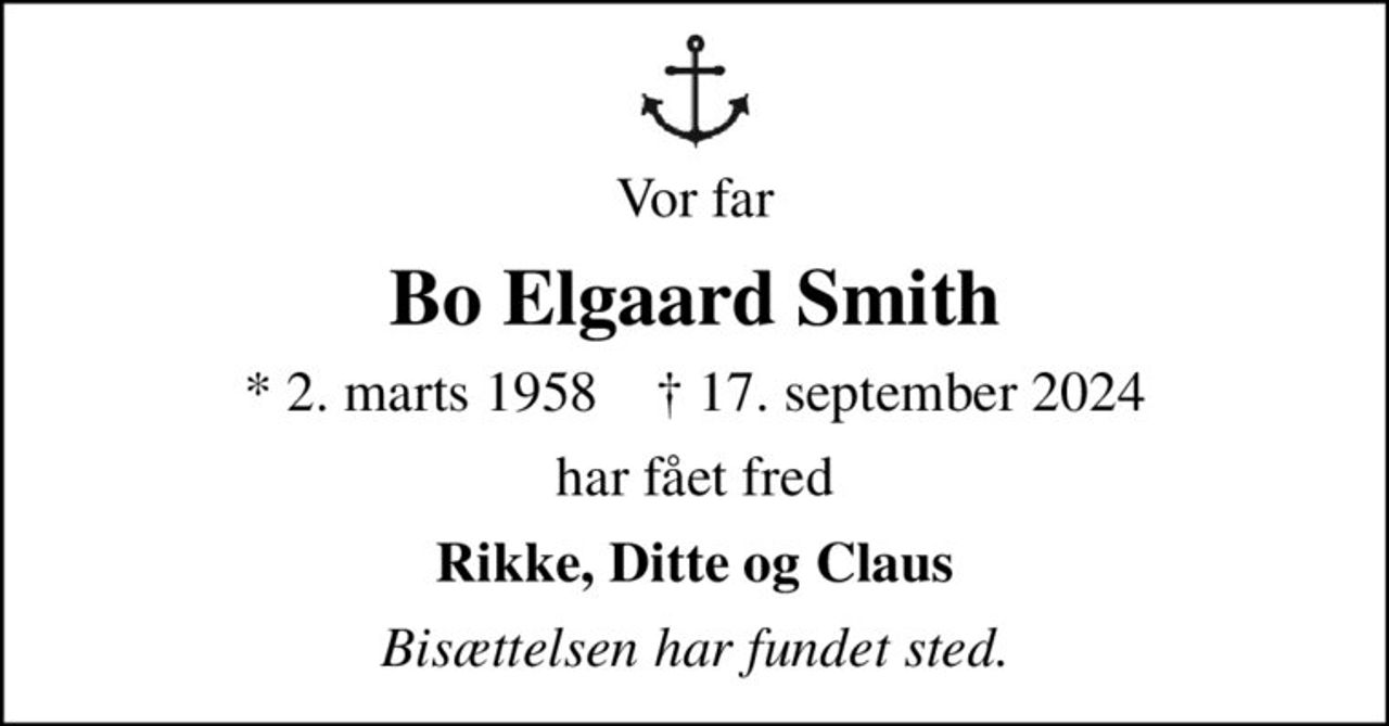 Vor far
Bo Elgaard Smith
* 2. marts 1958    ✝ 17. september 2024
har fået fred
Rikke, Ditte og Claus
Bisættelsen har fundet sted.