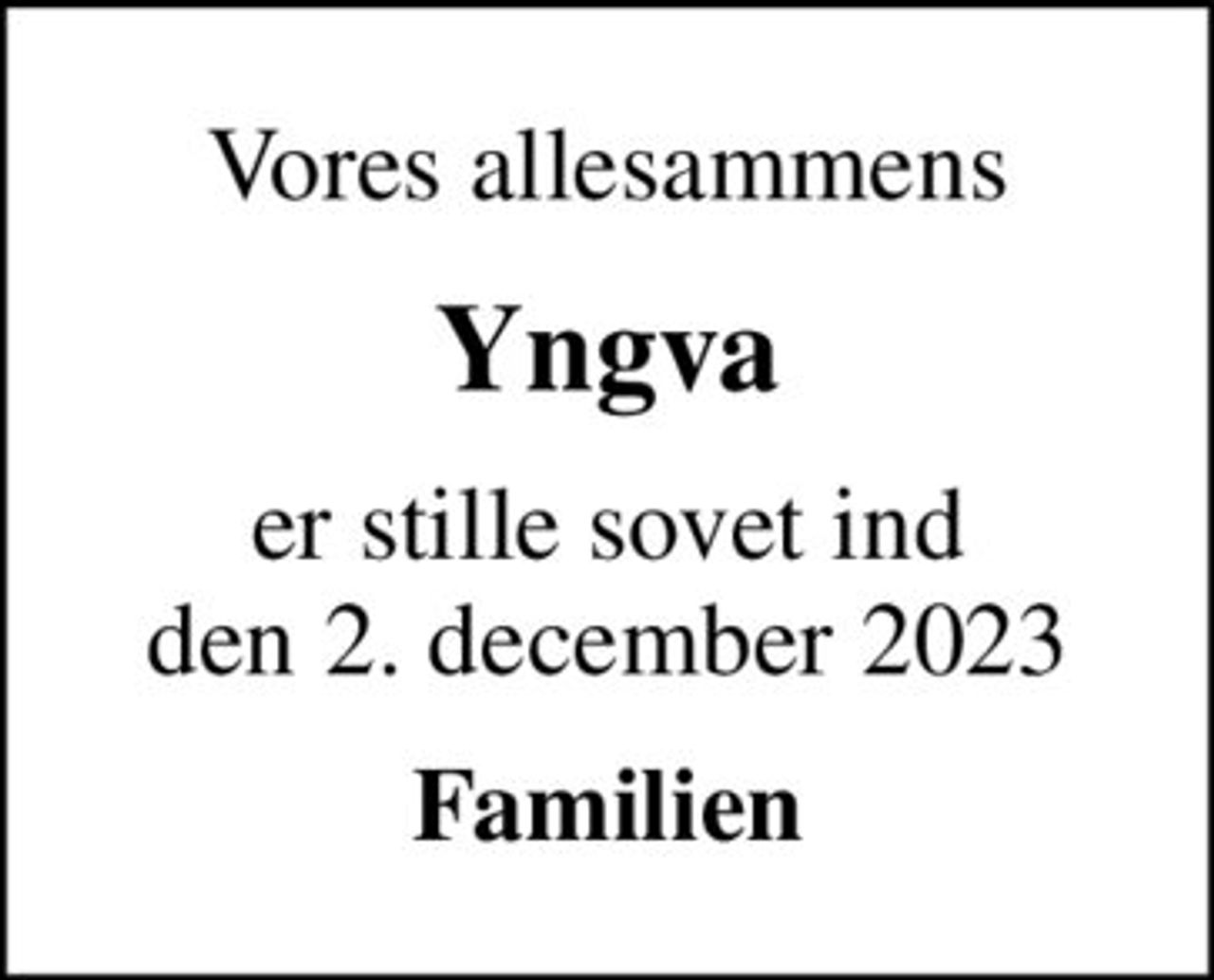 Vores allesammens
Yngva
er stille sovet ind den 2. december 2023
Familien