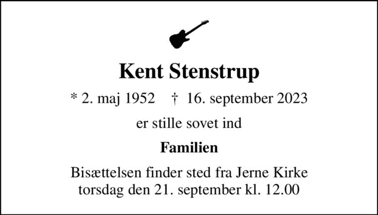 Kent Stenstrup
* 2. maj 1952    ✝ 16. september 2023
er stille sovet ind
Familien
Bisættelsen finder sted fra Jerne Kirke  torsdag den 21. september kl. 12.00