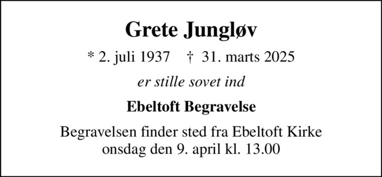 Grete Jungløv
* 2. juli 1937    ✝ 31. marts 2025
er stille sovet ind
Ebeltoft Begravelse
Begravelsen finder sted fra Ebeltoft Kirke  onsdag den 9. april kl. 13.00