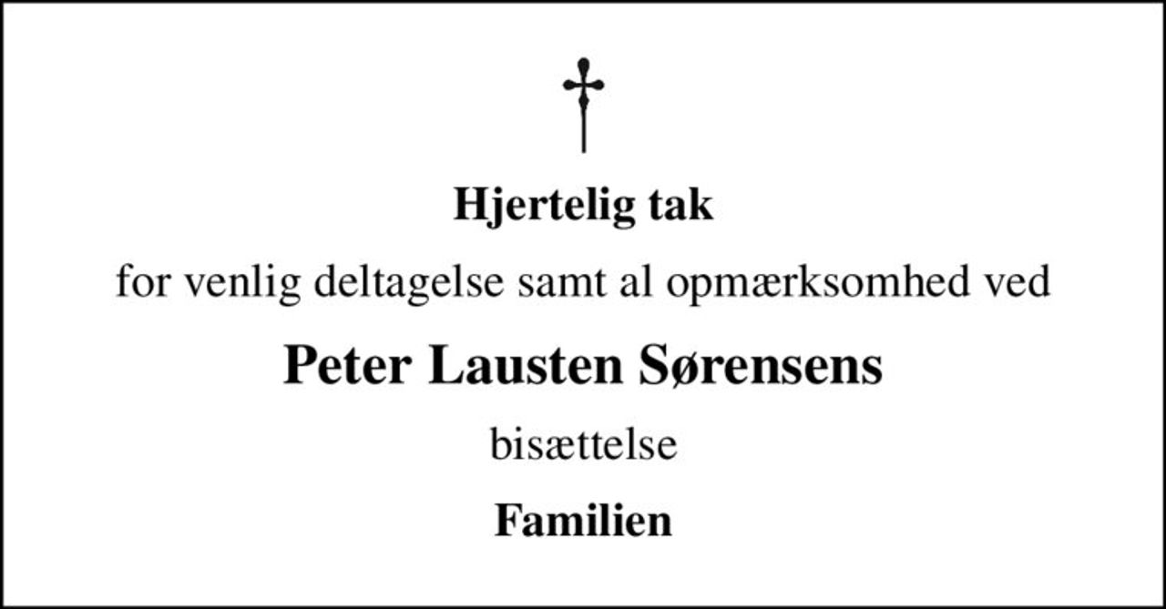 Hjertelig tak
for venlig deltagelse samt al opmærksomhed ved
Peter Lausten Sørensens
bisættelse
Familien