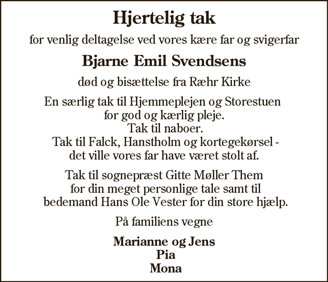 Hjertelig tak 
for venlig deltagelse ved 
Bjarne Emil Svendsens 
bisættelse fra Ræhr Kirke 
Tak for blomster og kranse 
På familiens vegne