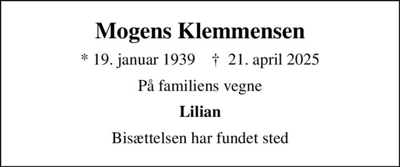 Mogens Klemmensen
* 19. januar 1939    ✝ 21. april 2025
På familiens vegne
Lilian
Bisættelsen har fundet sted