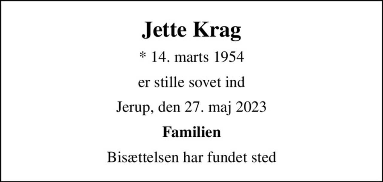 Jette Krag
* 14. marts 1954
er stille sovet ind
Jerup, den 27. maj 2023
Familien
Bisættelsen har fundet sted
