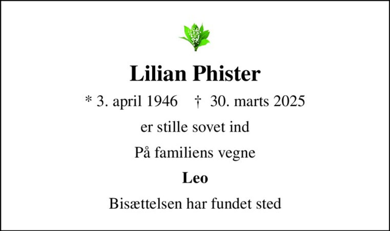 Lilian Phister
* 3. april 1946    ✝ 30. marts 2025
er stille sovet ind
På familiens vegne
Leo
Bisættelsen har fundet sted
