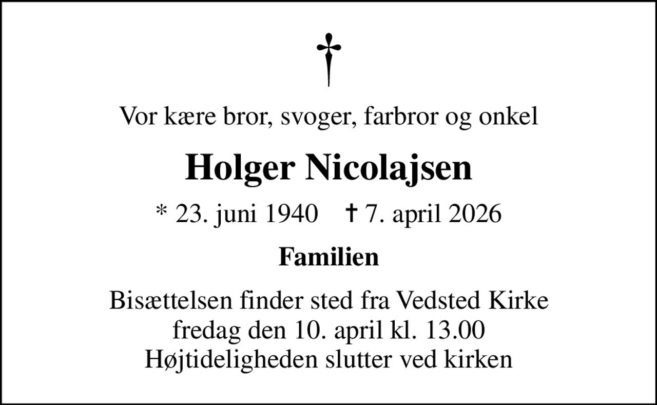 Vor kære bror, svoger, farbror og onkel
Holger Nicolajsen
* 23. juni 1940    ✝ 7. april 2026
Familien
Bisættelsen har fundet sted