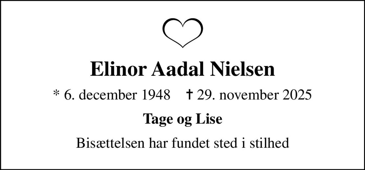 Elinor Aadal Nielsen
* 6. december 1948    ✝ 29. november 2025
Tage og Lise
Bisættelsen har fundet sted i stilhed
