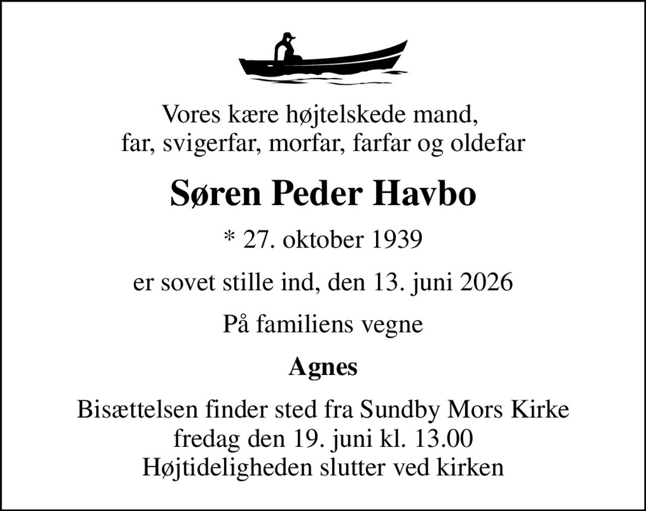 Vores kære højtelskede mand,  far, svigerfar, morfar, farfar og oldefar
Søren Peder Havbo
* 27. oktober 1939
er sovet stille ind, den 13. juni 2026
På familiens vegne
Agnes
Bisættelsen finder sted fra Sundby Mors Kirke  fredag den 19. juni kl. 13.00  Højtideligheden slutter ved kirken