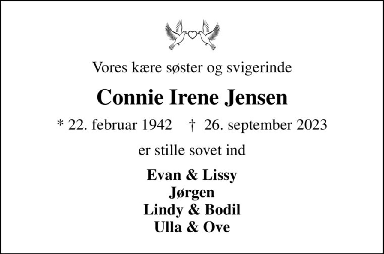 Vores kære søster og svigerinde
Connie Irene Jensen
* 22. februar 1942    ✝ 26. september 2023
er stille sovet ind
Evan & Lissy Jørgen Lindy & Bodil Ulla & Ove